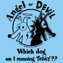 Angel... Devil... which dog am I running today??